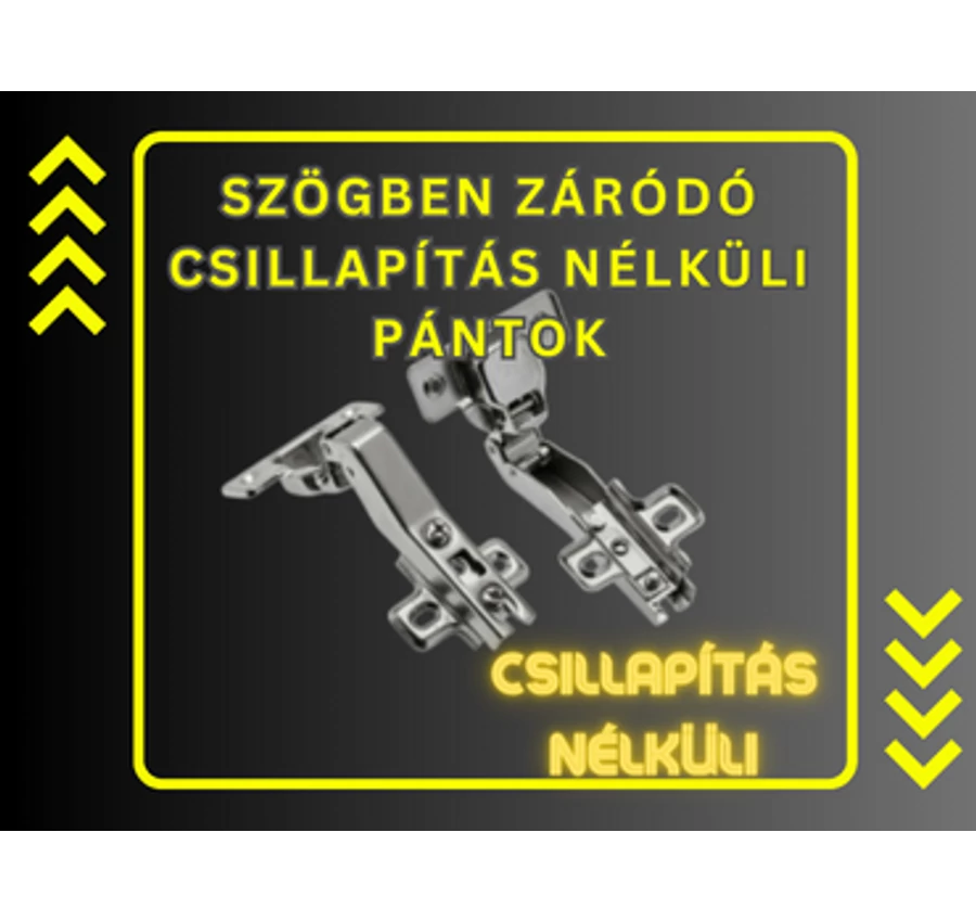Szögben záródó, és speciális pántok csillapítás nélküli záródással